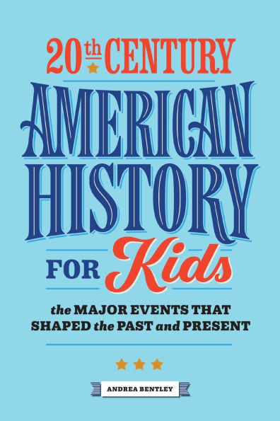 20th Century American History for Kids: the Major Events that Shaped Past and Present