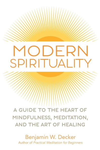 Modern Spirituality: A Guide to the Heart of Mindfulness, Meditation, and Art Healing