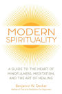 Modern Spirituality: A Guide to the Heart of Mindfulness, Meditation, and the Art of Healing