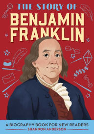 Online free download books The Story of Benjamin Franklin: A Biography Book for New Readers PDF by Shannon Anderson