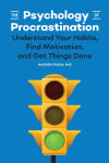 Alternative view 1 of The Psychology of Procrastination: Understand Your Habits, Find Motivation, and Get Things Done