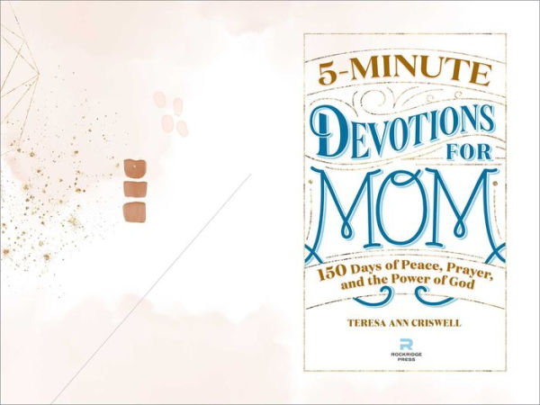 5-Minute Devotions for Mom: 150 Days of Peace, Prayer, and the Power God