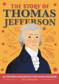 The Story of Thomas Jefferson: A Biography Book for New Readers