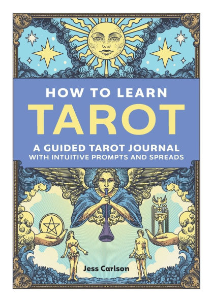 How to Learn Tarot: A Guided Tarot Journal with Intuitive Prompts and Spreads