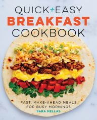 Quick and Easy Breakfast Cookbook: Fast, Make-Ahead Meals for Busy Mornings