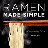 Title: Ramen Made Simple: A Step-by-Step Guide, Author: Chris Toy