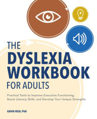 Free ebook google downloads The Dyslexia Workbook for Adults: Practical Strategies to Overcome Obstacles and Build Upon Strengths of the Dyslexic Brain