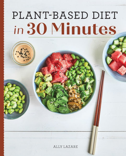 Plant-Based Diet 30 Minutes: 100 Fast & Easy Recipes for Busy People