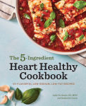 Alternative view 1 of The 5-Ingredient Heart Healthy Cookbook: 101 Flavorful Low-Sodium, Low-Fat Recipes