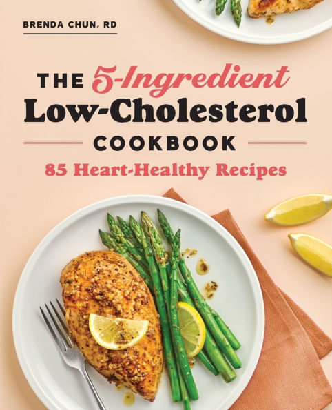 The 5-Ingredient Low-Cholesterol Cookbook: 85 Heart-Healthy Recipes