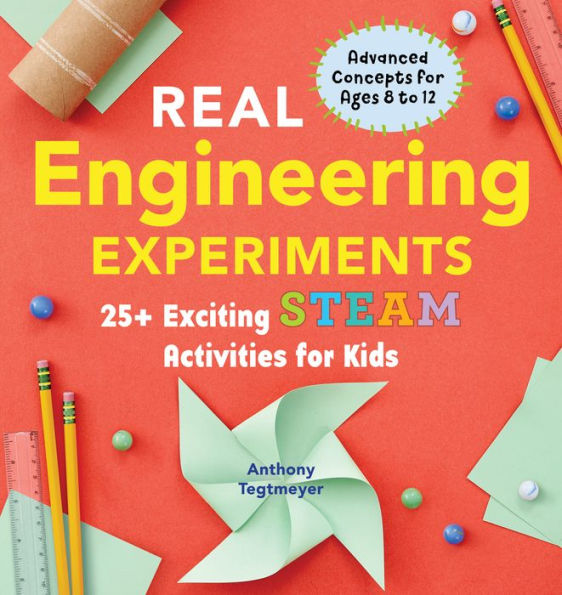 Real Engineering Experiments: 25+ Exciting STEAM Activities for Kids