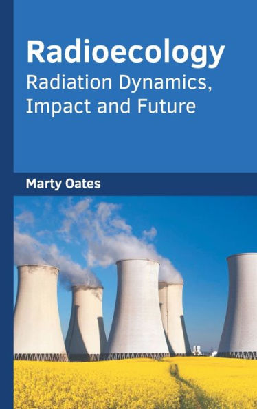 Radioecology: Radiation Dynamics, Impact and Future