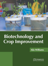 Title: Biotechnology and Crop Improvement, Author: Aila Williams