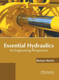 Title: Essential Hydraulics: An Engineering Perspective, Author: Roman Morris