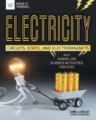 Title: Electricity: Circuits, Static, and Electromagnets with Hands-On Science Activities for Kids, Author: Carmella Van Vleet