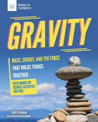 Title: Gravity: Mass, Energy, and the Force that Holds Things Together with Hands-On Science, Author: Cindy Blobaum