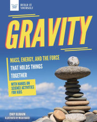 Title: Gravity: Mass, Energy, and the Force that Holds Things Together with Hands-On Science, Author: Cindy Blobaum