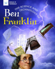 Title: The Science and Technology of Ben Franklin, Author: Alicia Klepeis