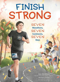 Title: Finish Strong: Seven Marathons, Seven Continents, Seven Days, Author: Dave McGillivray