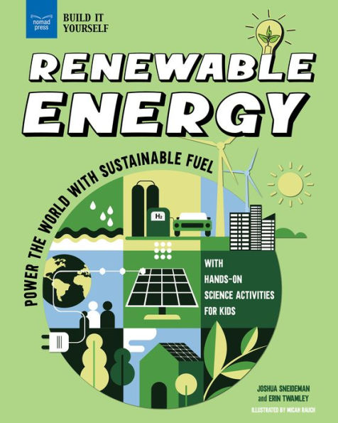 Renewable Energy: Power the World with Sustainable Fuel Hands-On Science Activities for Kids