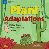 Title: Plant Adaptations: Shallow Roots, Thick Stalks, and Poison, Author: Andi Diehn