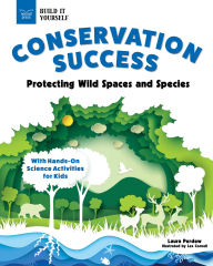 Title: Conservation Success: Protecting Wild Spaces and Species with Hands-On Science Activities for Kids, Author: Laura Perdew