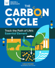Title: The Carbon Cycle: Track the Path of Life's Essential Element, Author: Carla Mooney