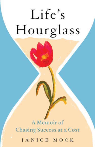 Life's Hourglass: a Memoir of Chasing Success at Cost