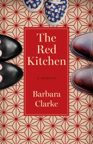 Title: The Red Kitchen: A Memoir, Author: Barbara Clarke
