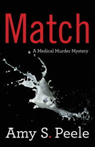Title: Match: A Medical Murder Mystery, Author: Amy S. Peele