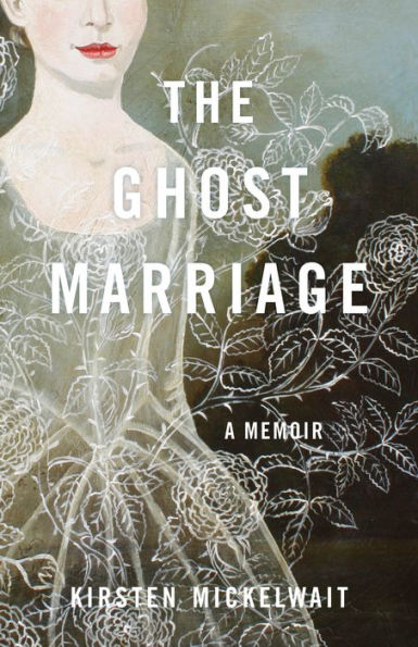 The Ghost Marriage: A Memoir