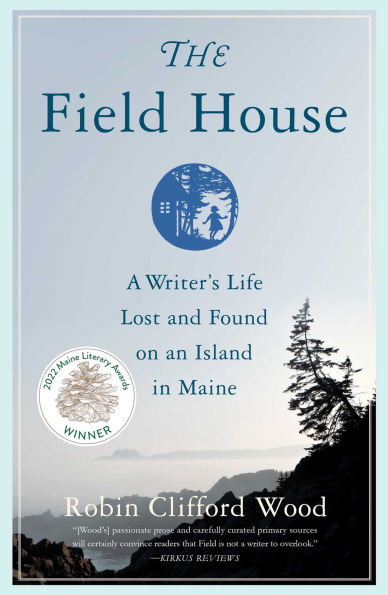 The Field House: A Writer's Life Lost and Found on an Island in Maine