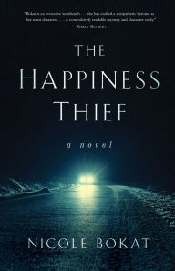 Title: The Happiness Thief: A Novel, Author: Nicole Bokat