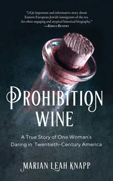Prohibition Wine: A True Story of One Woman's Daring Twentieth-Century America