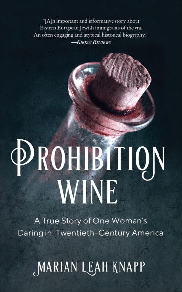Prohibition Wine: A True Story of One Woman's Daring in Twentieth-Century America