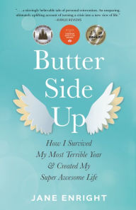 Title: Butter-Side Up: How I Survived My Most Terrible Year and Created My Super Awesome Life, Author: Jane Enright