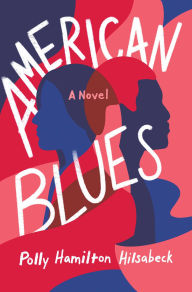 Title: American Blues: A Novel, Author: Polly Hamilton Hilsabeck