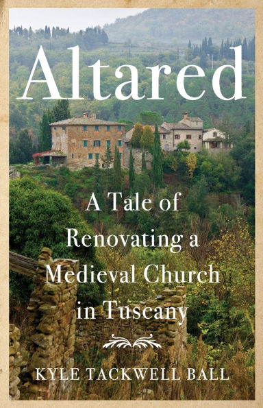 Altared: a Tale of Renovating Medieval Church Tuscany