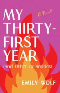 Books online free download pdf My Thirty-First Year (and Other Calamities): A Novel by Emily Wolf English version