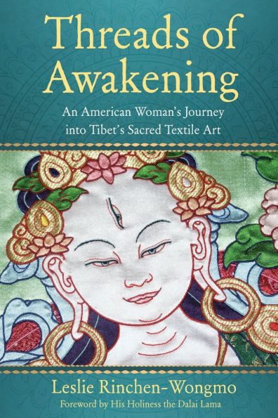 Threads of Awakening: An American Woman's Journey into Tibet's Sacred Textile Art