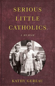 Download from google ebookSerious Little Catholics: A Memoir PDB iBook RTF byKathy Gereau9781647421106 English version