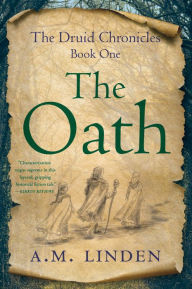 Title: The Oath: The Druid Chronicles, Book One, Author: A.M. Linden