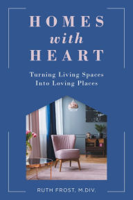 Free downloads for ibooks Homes with Heart: Turning Living Spaces Into Loving Places