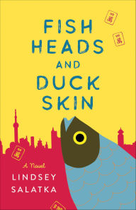 Title: Fish Heads and Duck Skin: A Novel, Author: Lindsey Salatka