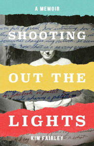 Title: Shooting Out the Lights: A Memoir, Author: Kim Fairley