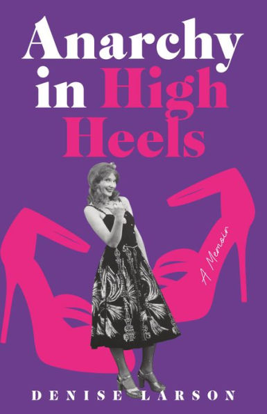 Anarchy High Heels: A Memoir