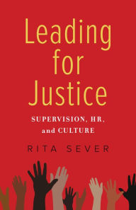 Title: Leading for Justice: Supervision, HR, and Culture, Author: Rita Sever