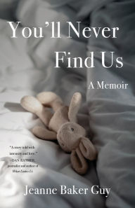 Title: You'll Never Find Us: A Memoir, Author: Jeanne Baker Guy