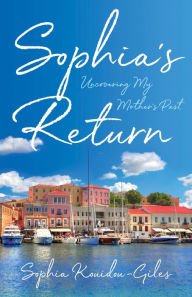 Google free book download Sophia's Return: Uncovering My Mother's Past 9781647421717 English version