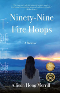 Title: Ninety-Nine Fire Hoops: A Memoir, Author: Allison Hong Merrill